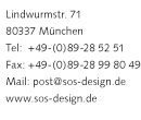 Lindwurmstr. 71 80337 München, Telefon: +49-(0)89-28 52 51, Fax: +49-(0)89-28 99 80 49